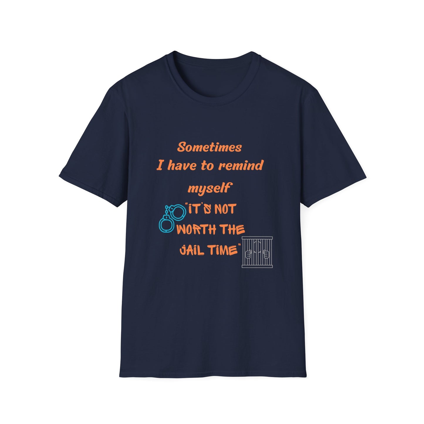 Sometimes I Have to Remind Myself T-Shirt — Funny Jail Time Graphic Tee
