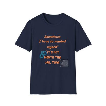 Sometimes I Have to Remind Myself T-Shirt — Funny Jail Time Graphic Tee