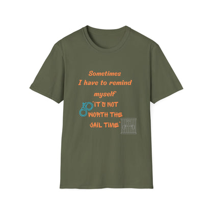 Sometimes I Have to Remind Myself T-Shirt — Funny Jail Time Graphic Tee