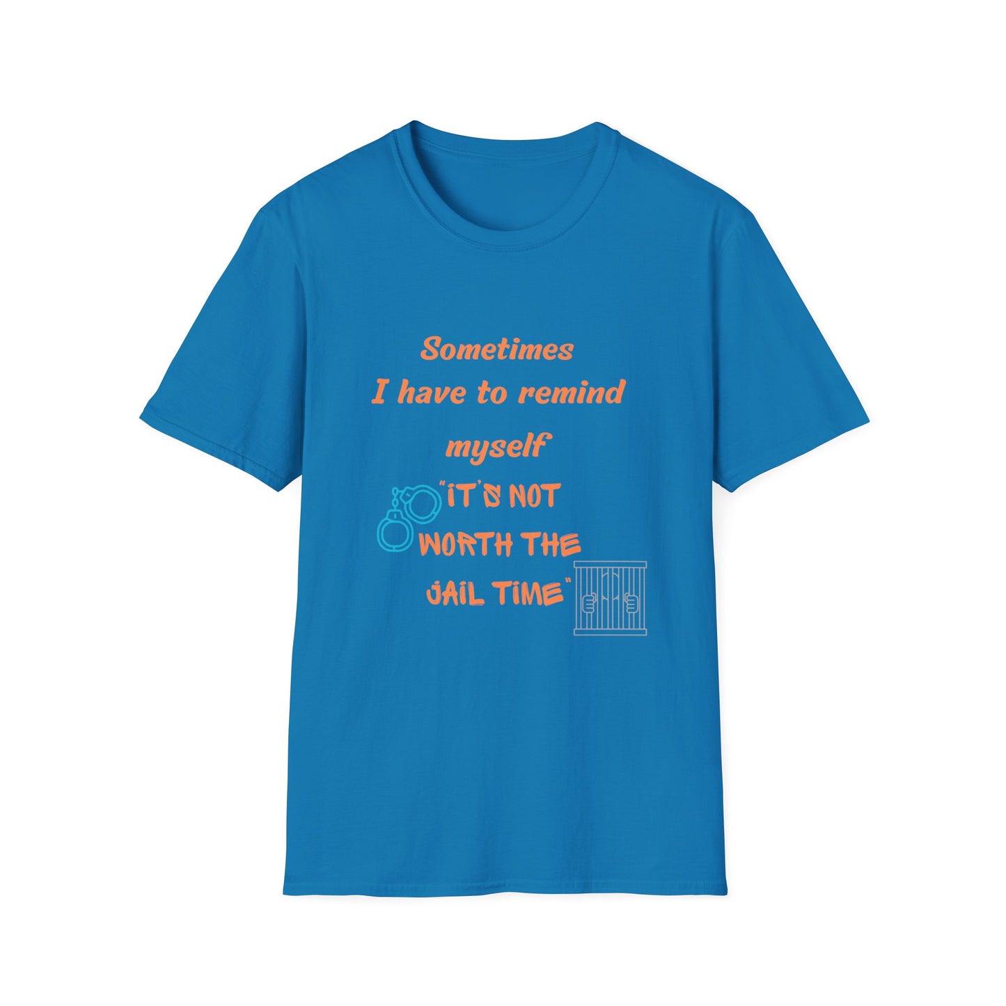 Sometimes I Have to Remind Myself T-Shirt — Funny Jail Time Graphic Tee