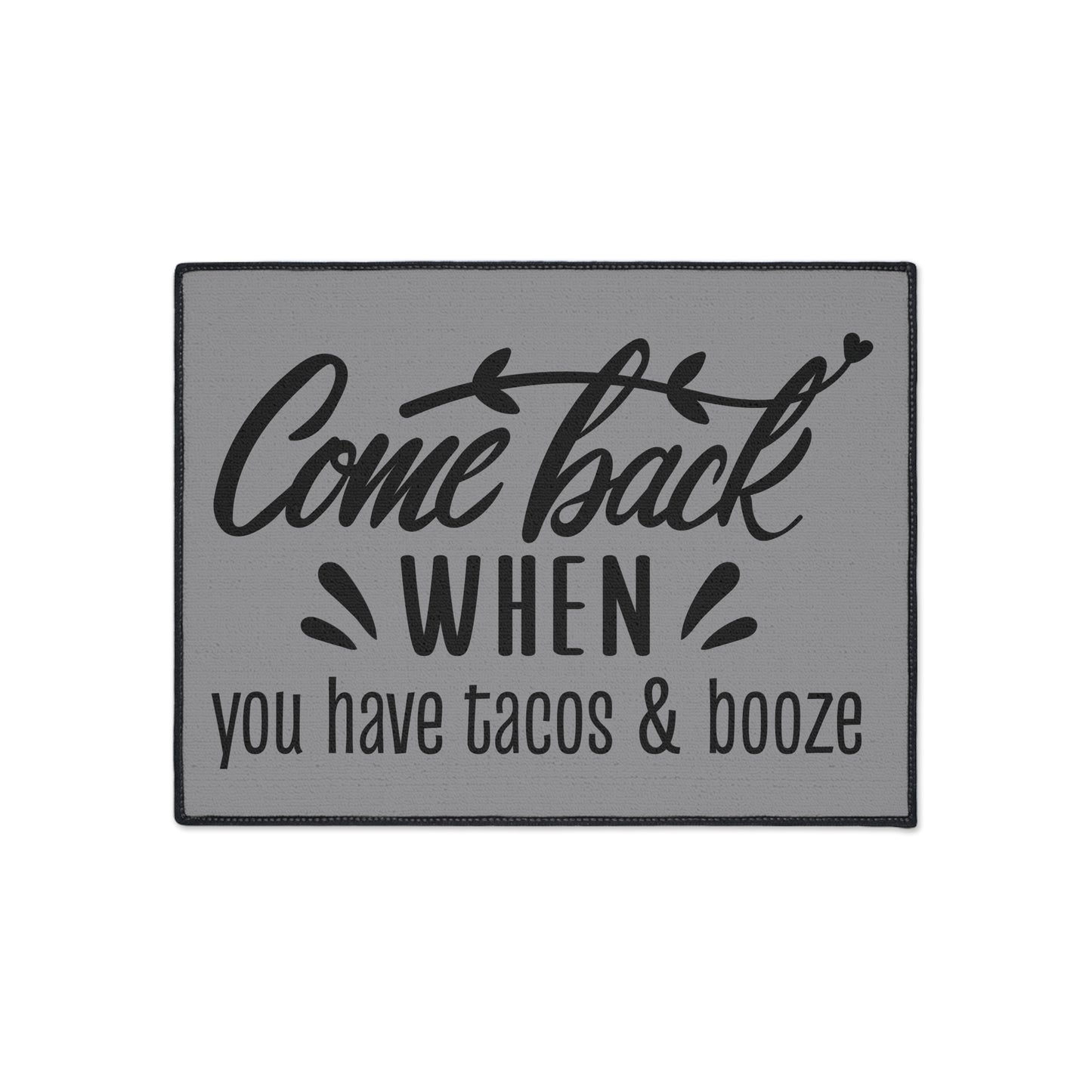 Come Back When You Have Tacos & Booze Entryway Mat