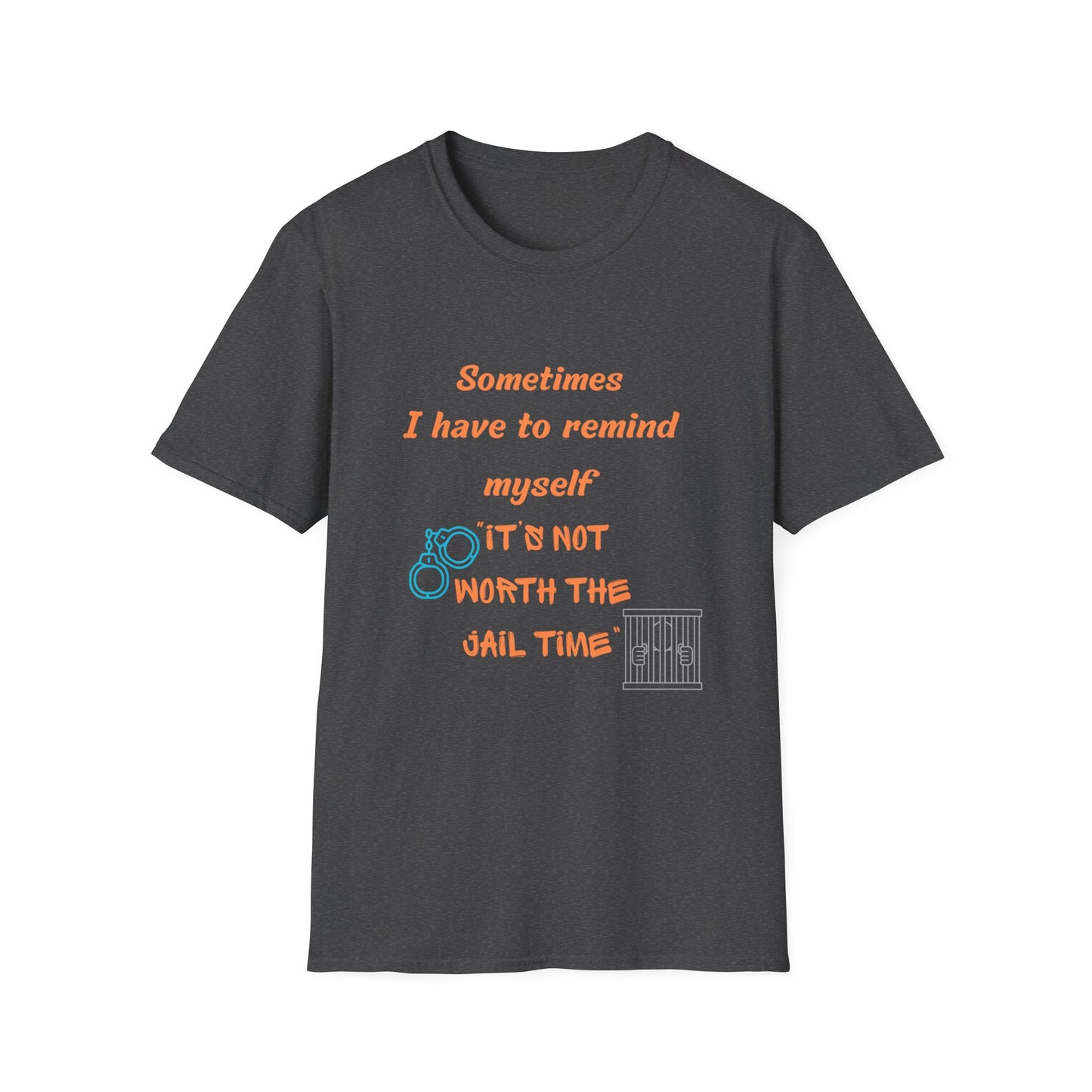 Sometimes I Have to Remind Myself T-Shirt — Funny Jail Time Graphic Tee