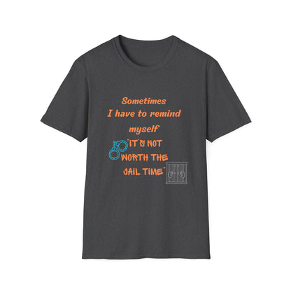 Sometimes I Have to Remind Myself T-Shirt — Funny Jail Time Graphic Tee