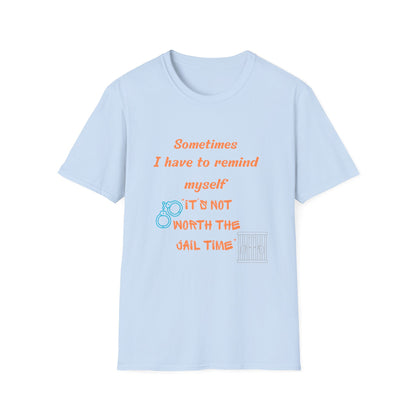 Sometimes I Have to Remind Myself T-Shirt — Funny Jail Time Graphic Tee