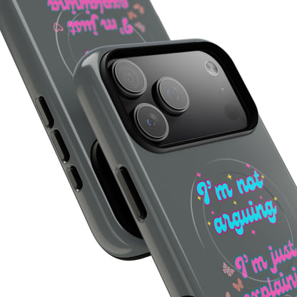 Phone Case with Tough Magnetic Cases Design - I'm Not Arguing, I'm Just Explaining Why I'm Right