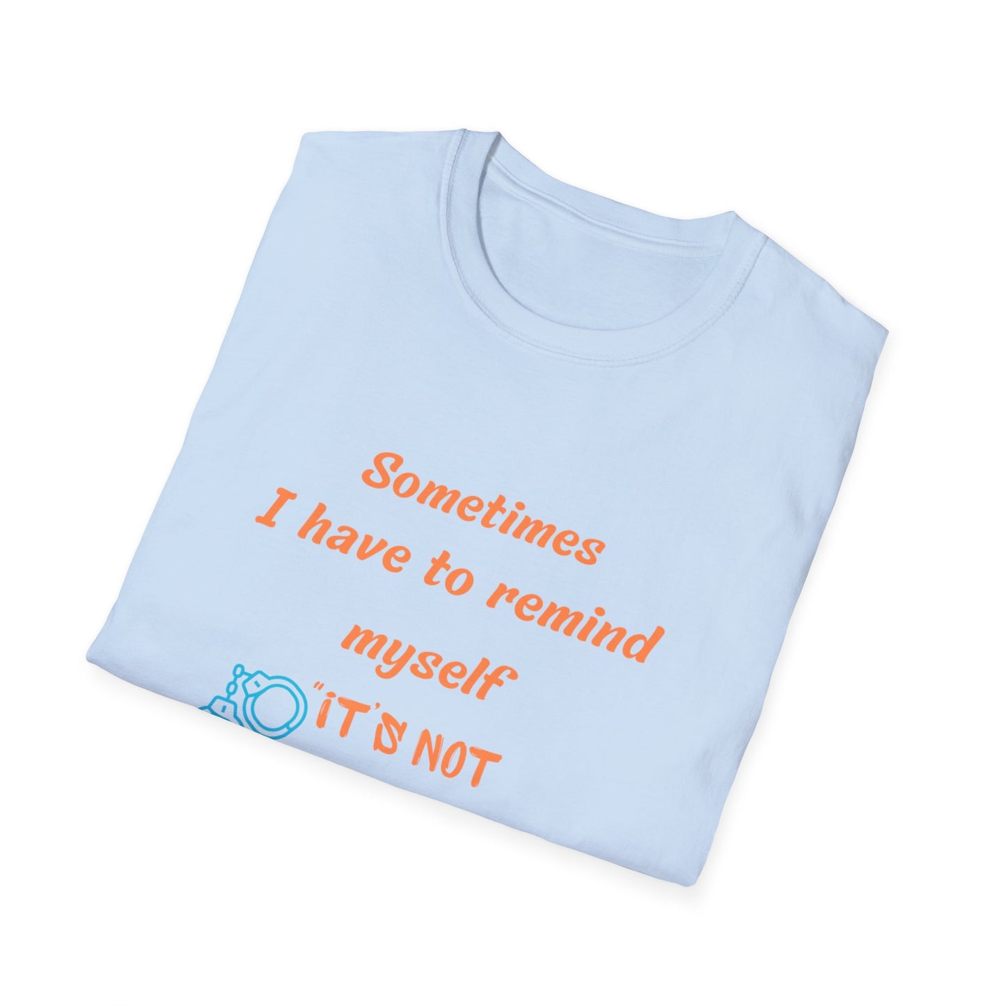 Sometimes I Have to Remind Myself T-Shirt — Funny Jail Time Graphic Tee