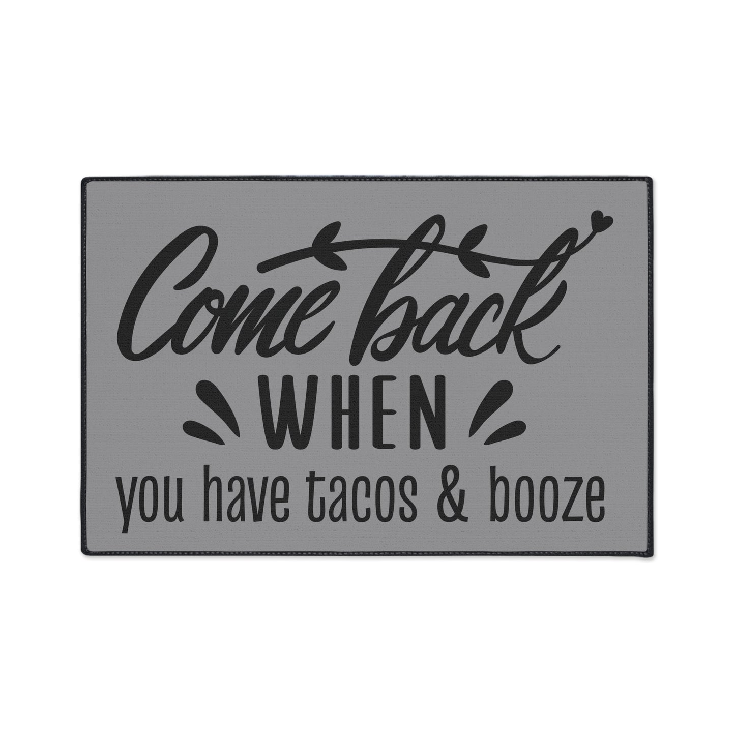 Come Back When You Have Tacos & Booze Entryway Mat