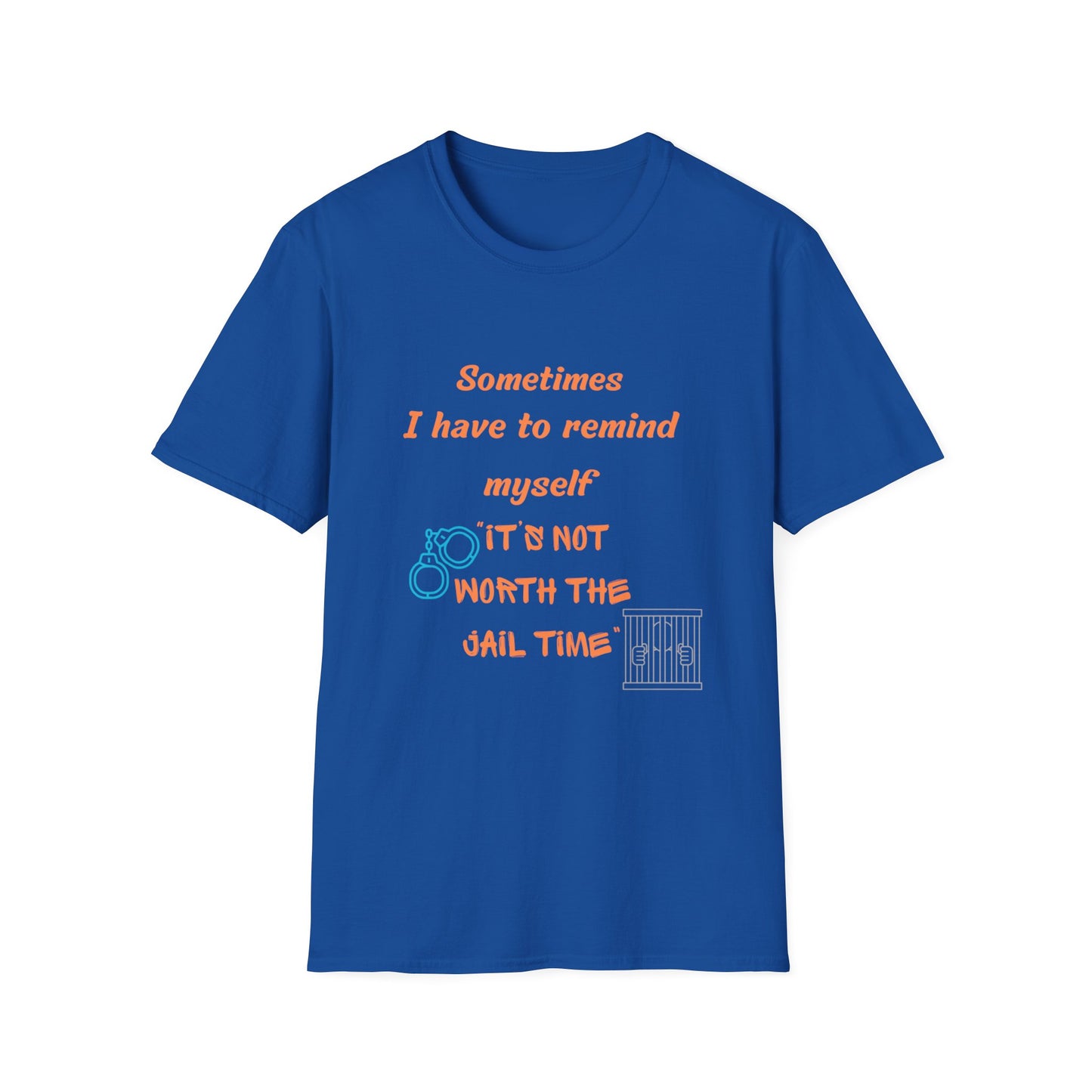 Sometimes I Have to Remind Myself T-Shirt — Funny Jail Time Graphic Tee