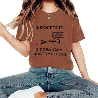 "I Don't Trip I Do Random Gravity Checks" Women's T-Shirt