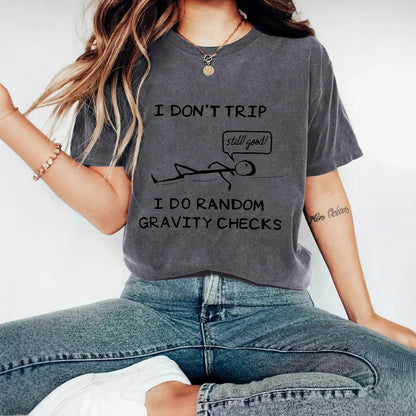 "I Don't Trip I Do Random Gravity Checks" Women's T-Shirt