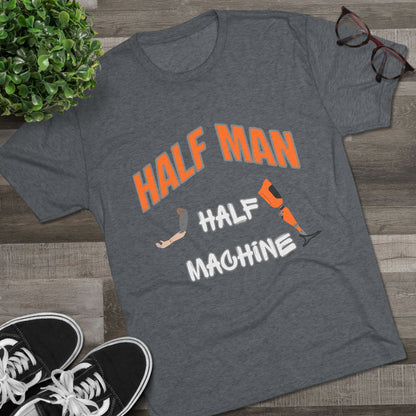 Half Man Half Machine Amputee Humor Tri-Blend Crew Tee
