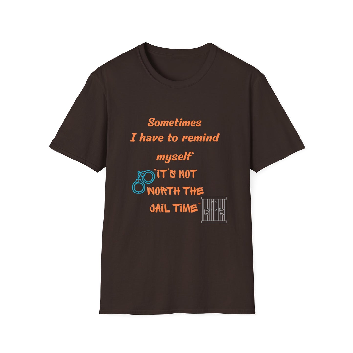 Sometimes I Have to Remind Myself T-Shirt — Funny Jail Time Graphic Tee