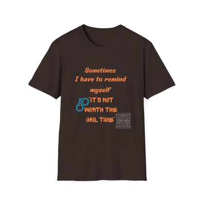 Sometimes I Have to Remind Myself T-Shirt — Funny Jail Time Graphic Tee