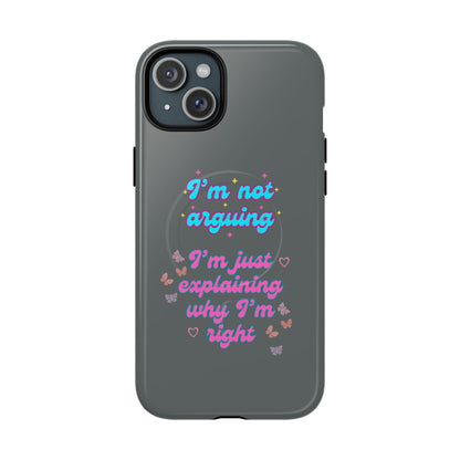Phone Case with Tough Magnetic Cases Design - I'm Not Arguing, I'm Just Explaining Why I'm Right