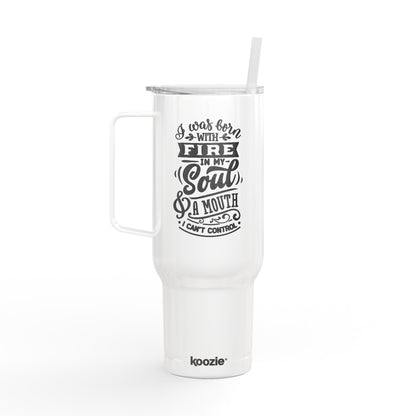 Born with a fire in my soul and a mouth I can't control, Engraved Insulated Tumbler, Custom Travel Mug, 40oz Drinkware, Personalized Gift, Outdoor Adventure Beverage Container