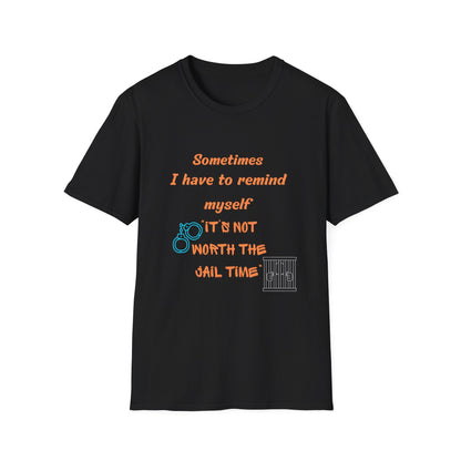 Sometimes I Have to Remind Myself T-Shirt — Funny Jail Time Graphic Tee