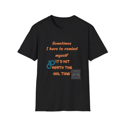 Sometimes I Have to Remind Myself T-Shirt — Funny Jail Time Graphic Tee