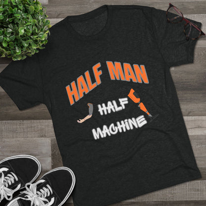 Half Man Half Machine Amputee Humor Tri-Blend Crew Tee