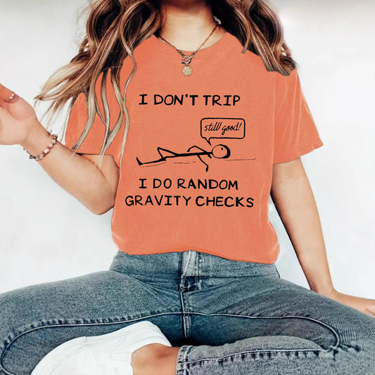 "I Don't Trip I Do Random Gravity Checks" Women's T-Shirt