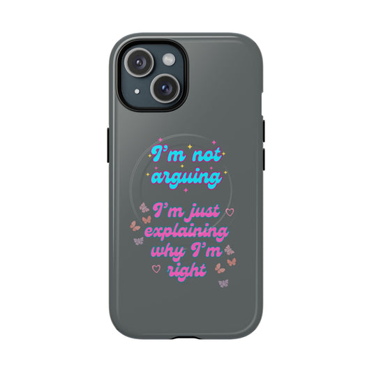 Phone Case with Tough Magnetic Cases Design - I'm Not Arguing, I'm Just Explaining Why I'm Right