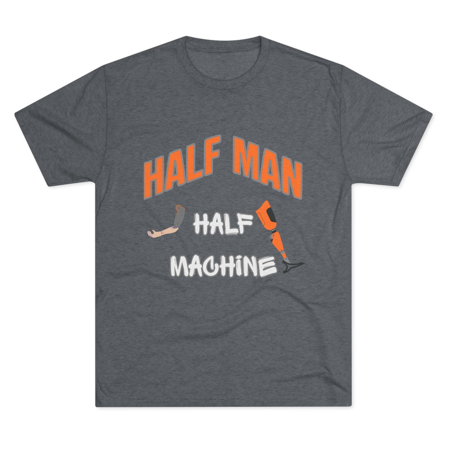 Half Man Half Machine Amputee Humor Tri-Blend Crew Tee