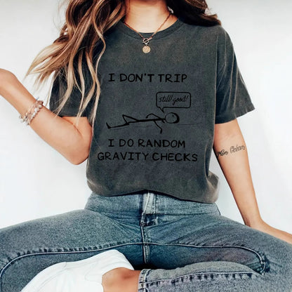 "I Don't Trip I Do Random Gravity Checks" Women's T-Shirt