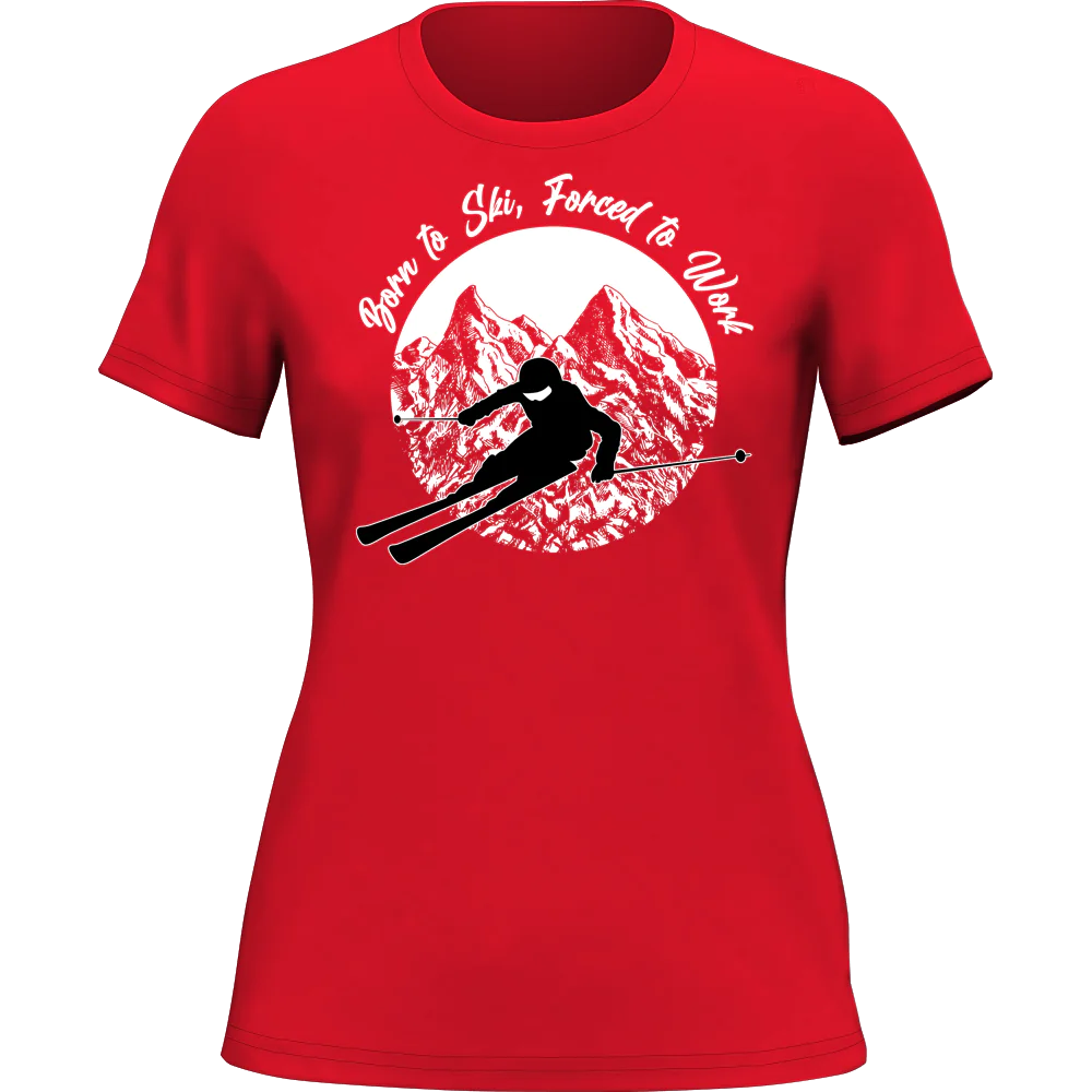 Born To Ski Forced To Work T-Shirt for Women